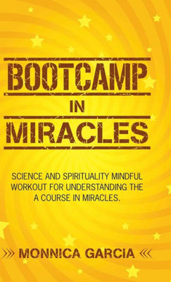 Bootcamp in Miracles: Science and Spirituality Mindful Workout for Understanding the Course in Miracles