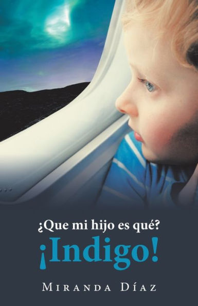 ¿Que Mi Hijo Es Qué? ¡Indigo! (Spanish Edition)