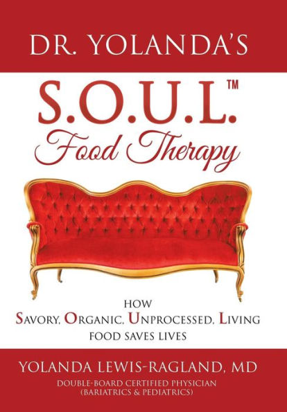 Dr. Yolanda's S.O.U.L. Food Therapy: How Savory, Organic, Unprocessed, Living Food Saves Lives