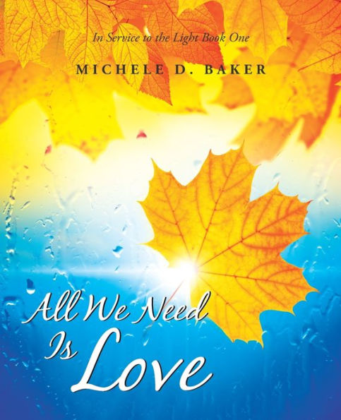 All We Need Is Love: In Service to the Light Book One