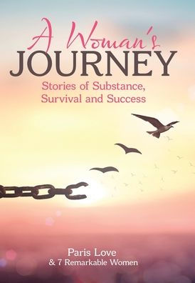 A Woman's Journey: Stories Of Substance, Survival And Success