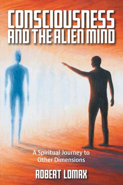 Consciousness and the Alien Mind: A Spiritual Journey to Other Dimensions