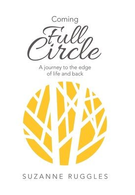 Coming Full Circle: A Journey to the Edge of Life and Back