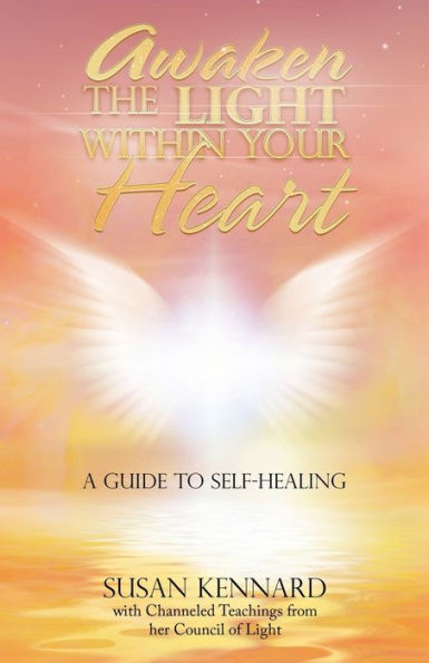 Awaken The Light Within Your Heart: A Guide To Self-Healing - 9781982286477