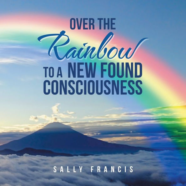 Over The Rainbow To A New Found Consciousness