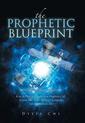 The Prophetic Blueprint: Keys To Unlock & Fulfil Your Prophetic Call, Activate Your Gifts, Become Unstoppable, Set The World On Fire - 9781982287573