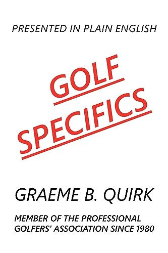 Golf Specifics: Presented In Plain English A Logical, Step-By-Step Guide To Correct And Confident Golf - 9781982296063