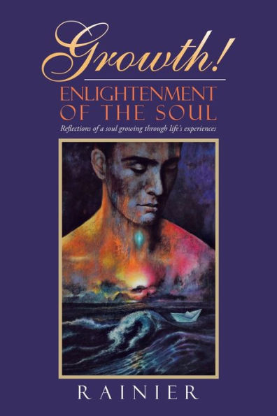 Growth! Enlightenment Of The Soul: Reflections Of A Soul Growing Through Life's Experiences - 9781982296414