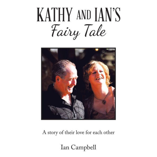 Kathy And Ian'S Fairy Tale: A Story Of Their Love For Each Other - 9781982297114