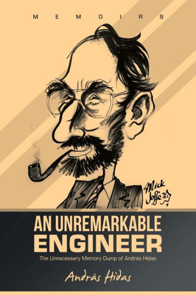An Unremarkable Engineer: The Unnecessary Memory Dump Of András Hidas - 9781982297718