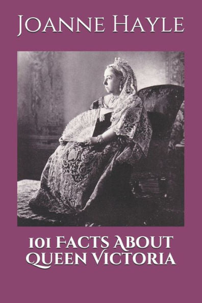 101 hechos sobre la reina Victoria (Serie 101 Historia)