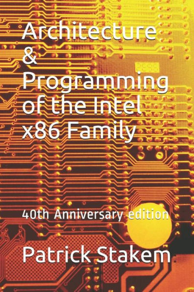 Architecture & Programming of the Intel x86 Family: 40th Anniversary edition (Computer)