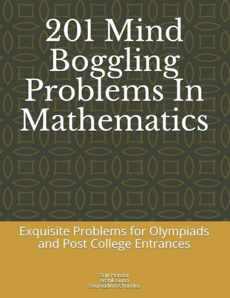 201 problemas alucinantes en matemáticas: problemas exquisitos para las olimpíadas, el ingreso a la universidad y a la universidad