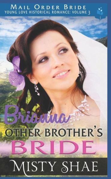 Brianna - Other Brother's Bride: Mail Order Bride (Young Love Historical Romance Vol 3)