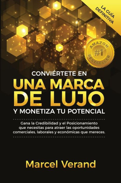 Conviértete en una Marca de Lujo y Monetiza tu Potencial: Gana la Credibilidad y el Posicionamiento que necesitas para atraer las oportunidades ... y económicas que mereces (Spanish Edition)