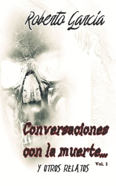Conversaciones con la muerte... Y otros relatos (Spanish Edition)
