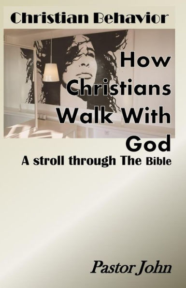 Christian Behavior: How Christians Walk With God
