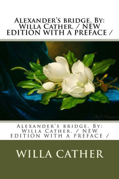 Alexander's bridge. By: Willa Cather. / NEW EDITION WITH A PREFACE /