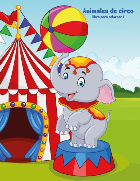 Animales de circo libro para colorear 1 (Spanish Edition)