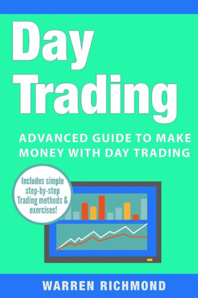 Day Trading: Advanced Guide to Make Money with Day Trading (Day Trading, Options Trading, Stock, Trading, Stock Market, Trading & Investing, Trading)