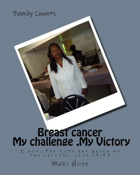 Breast cancer, My challenge ,My Victory: I won..The Lord has given me the victory..1Cor.15:5