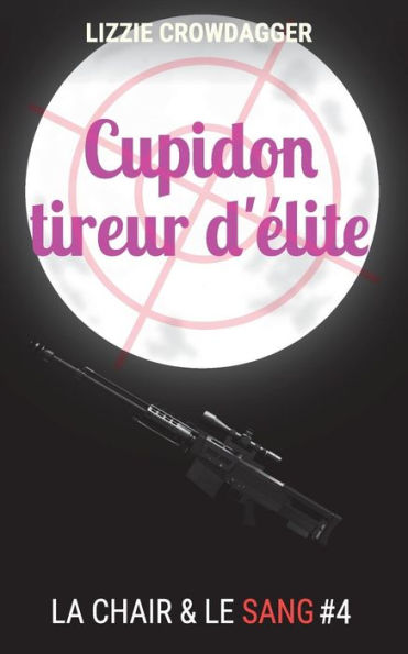 Cupidon tireur d'elite: Fantasy urbaine lesbienne (La chair &amp; le sang, saison 1) (Edición francesa)