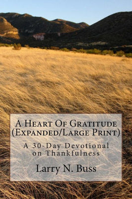 A Heart Of Gratitude (Expanded/Large Print): A 30-Day Devotional on Thankfulness