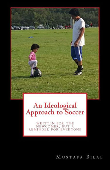 An Ideological Approach to Soccer: written for the newcomer, but a reminder for everyone (The Ideology of Soccer)