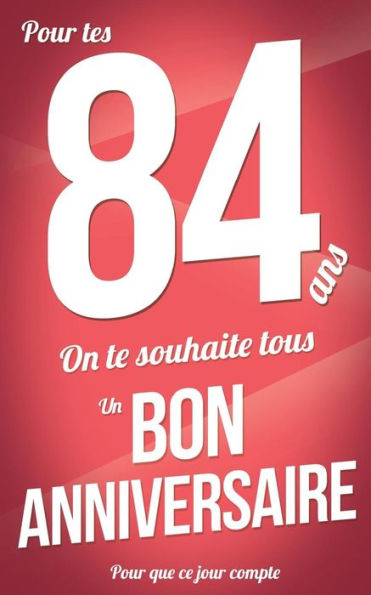 Bon anniversaire - 84 ans - Carte livre d'or: Taille M (12,7x20cm) (Pour que ce jour compte) (French Edition)