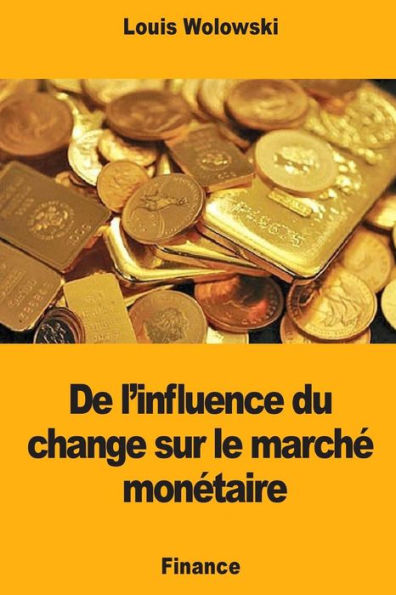 De l’influence du change sur le marché monétaire (French Edition)