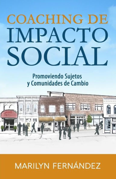 Coaching de Impacto Social: Promoviendo Sujetos y Comunidades de Cambio (Spanish Edition)