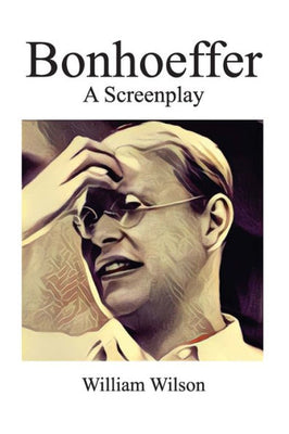 Bonhoeffer: A Screenplay