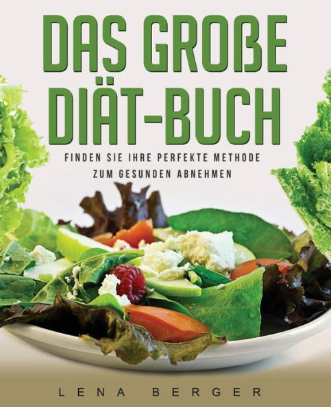 Das große Diät-Buch: Finden Sie Ihre perfekte Methode zum gesunden Abnehmen (German Edition)