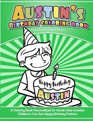 Austin's Birthday Coloring Book Kids Personalized Books: A Coloring Book Personalized for Austin that includes Children's Cut Out Happy Birthday Posters