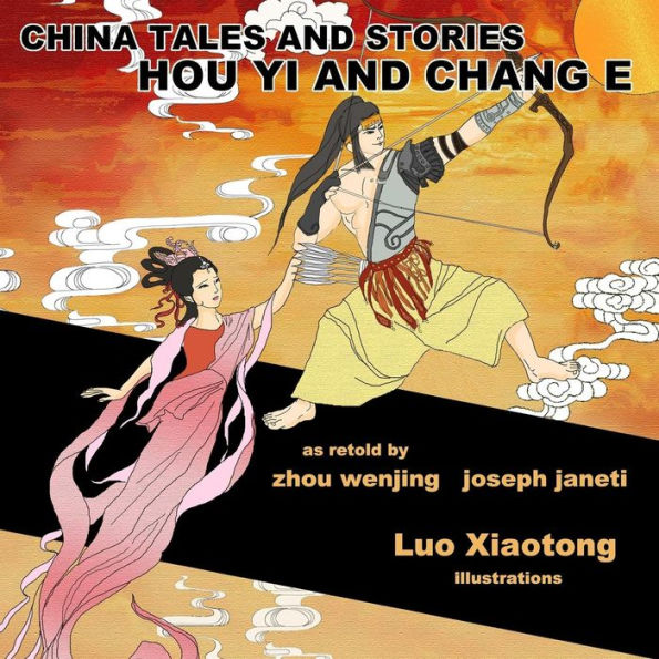 China Tales and Stories: HOU YI AND CHANG E: English Version