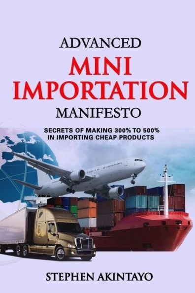 Minimanifiesto avanzado de importación: secretos para ganar del 300% al 500% en la importación de productos baratos