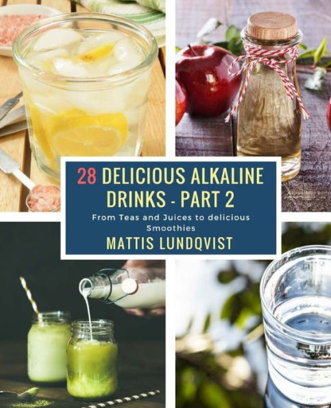 28 Delicious Alkaline Drinks - Part 2: From Teas and Juices to delicious Smoothies