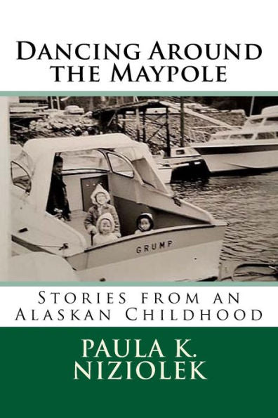 Dancing Around the Maypole: Stories from an Alaskan Childhood