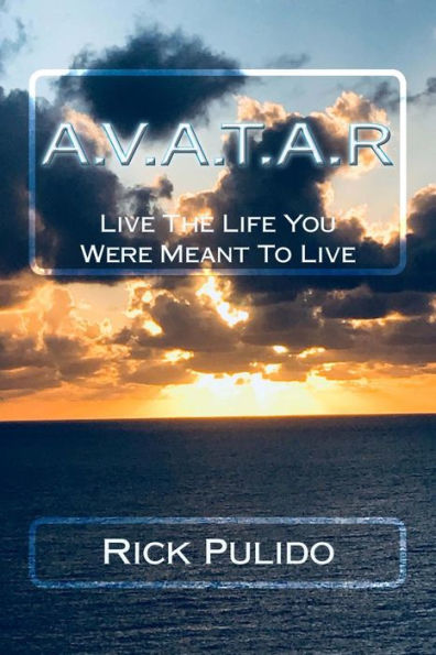 A.V.A.T.A.R: Live The Life You Were Meant To Live