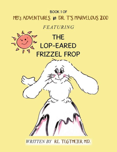 Book 1 of Mb'S Adventures in Dr. T'S Marvelous Zoo: Featuring the Lop-Eared Frizzle Frop
