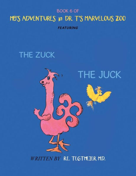 Book 6 of MB’s Adventures in Dr. T’s Marvelous Zoo: Featuring: The Zuck the Juck