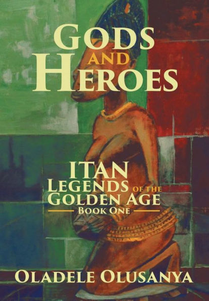 Gods and Heroes: Itan-Legends of the Golden Age Book One (Itan Legends of the Golden Age, 1)