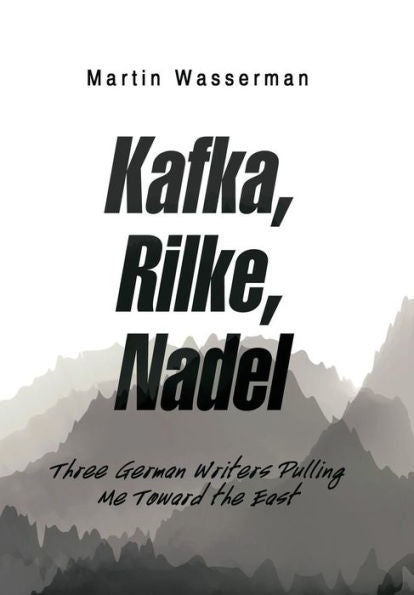 Kafka, Rilke, Nadel: Three German Writers Pulling Me Toward the East