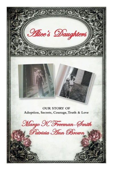 Alice's Daughters: Our Story Of Adoption, Secrets, Courage, Truth & Love