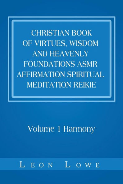 Christian Book of Virtues, Wisdom and Heavenly Foundations Asmr Affirmation Spiritual Meditation Reikie: Volume 1 Harmony