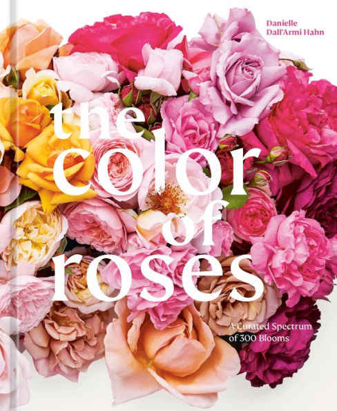 El color de las rosas: un espectro seleccionado de 300 flores - 9781984861160