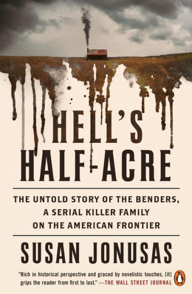 Hell's Half-Acre: The Untold Story Of The Benders, A Serial Killer Family On The American Frontier - 9781984879851