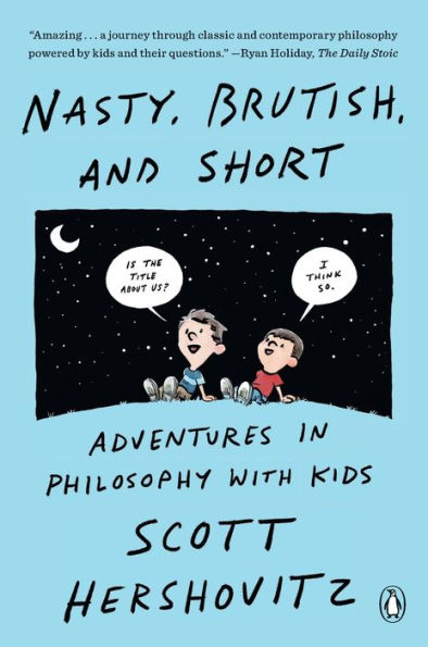 Nasty, Brutish, And Short: Adventures In Philosophy With Kids - 9781984881830