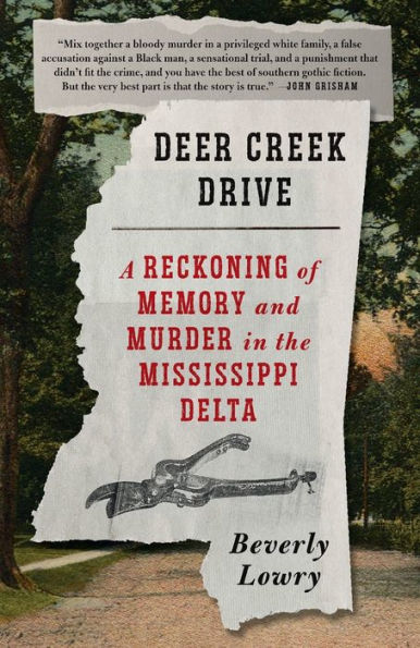 Deer Creek Drive: A Reckoning Of Memory And Murder In The Mississippi Delta - 9781984898364