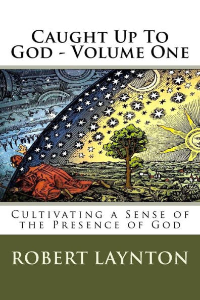 Caught Up To God: Cultivating a Sense of the Presence of God